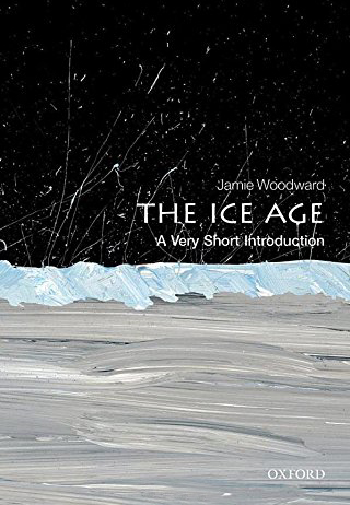 The Ice Age: A Very Short Introduction Jamie Woodward
