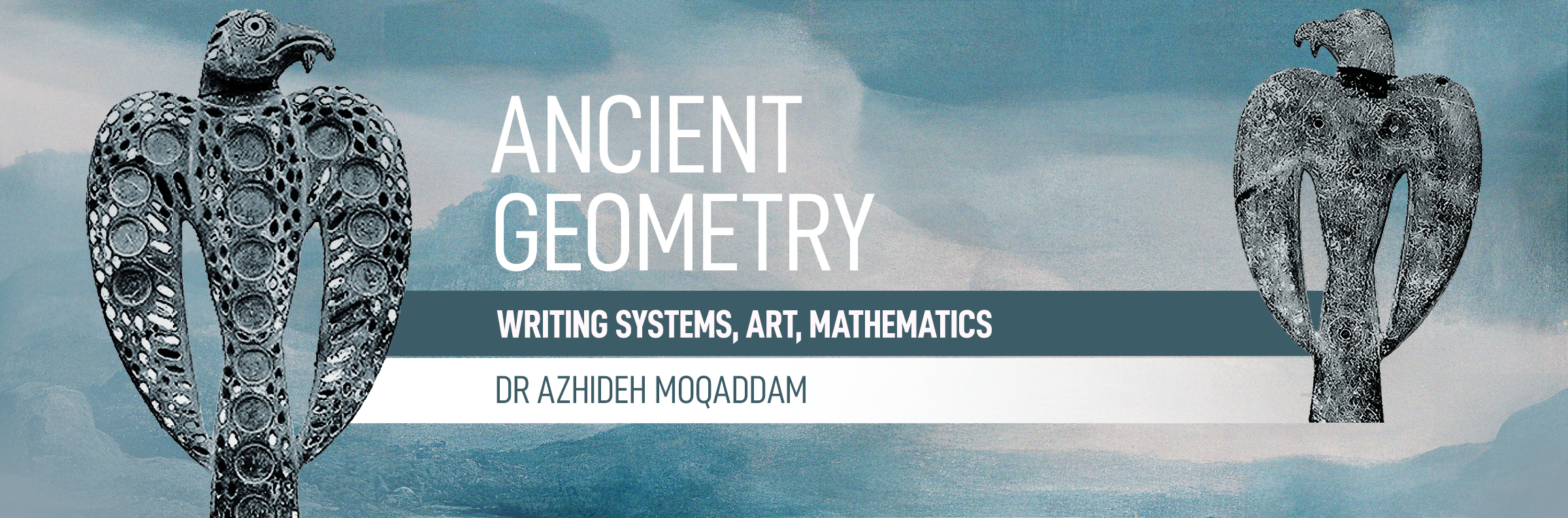 Ancient Geometry: Writing Systems, Art, Mathematics by Dr. Azhideh Moqaddam Bradshaw Foundation