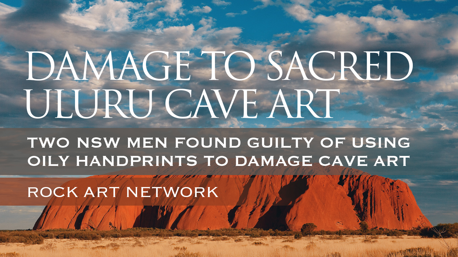 Two NSW men found guilty of using oily handprints to damage sacred Uluru cave art Australia
