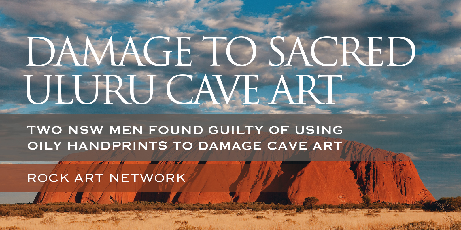 Two NSW men found guilty of using oily handprints to damage sacred Uluru cave art Australia